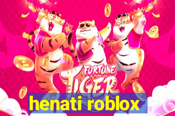 henati roblox